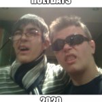 Holidays 2020 | HOLYDAYS; 2020 | image tagged in holidays,2020,party,funny,sausage,nerds | made w/ Imgflip meme maker
