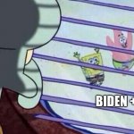Election 2020 | TRUMP; BIDEN + HARRIS | image tagged in spongebob looking out window | made w/ Imgflip meme maker