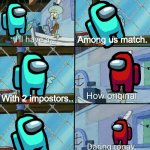 aa | Among us match. With 2 impostors.. On Mira HQ. | image tagged in i ll have a,gaming,among us,cyan,red sus,squidward | made w/ Imgflip meme maker