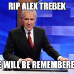 Lived to 80 years | RIP ALEX TREBEK; HE WILL BE REMEMBERED. | image tagged in alex trebek | made w/ Imgflip meme maker