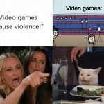 Vieo games dont cause violence | Video games: | image tagged in video games cause violence | made w/ Imgflip meme maker
