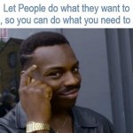 Let People Do What They Want To So You Can Do What You Need To