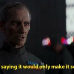 If saying it would only make it so Rogue One