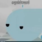 the way he is | squidward | image tagged in bored helicopter,rfvnfne,jsab,hi,hlello,hielo | made w/ Imgflip meme maker