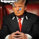 Donald trump | TIRED OF WINNING YET, LITTLE DONNIE? 'Sniff'...I need my lawyer...Waaa!!! LOSER; FIRED | image tagged in donald trump | made w/ Imgflip meme maker