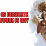 missile girl | NATO IS OBSOLETE

THE FUTURE IS GAY | image tagged in missile girl | made w/ Imgflip meme maker
