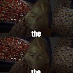 what is up? baby don't vote me | the; the; the; the *CRONCH* | image tagged in surprise grinch,fall,cronch,the grinch jim carrey,autumn leaves | made w/ Imgflip meme maker