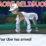Cursed Uber | MORE RELIGUON | image tagged in cursed uber | made w/ Imgflip meme maker