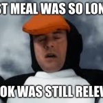 My Last Meal Was So Long Ago | MY LAST MEAL WAS SO LONG AGO, TIKTOK WAS STILL RELEVANT | image tagged in my last meal was so long ago,memes,funny,studio c,meme,penguin | made w/ Imgflip meme maker