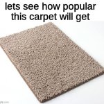 carpet | image tagged in carpet | made w/ Imgflip meme maker