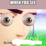 when you see | WHEN YOU SEE | image tagged in ah i see | made w/ Imgflip meme maker