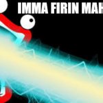 die | IMMA FIRIN MAH LAZA | image tagged in imma firin mah lazer | made w/ Imgflip meme maker