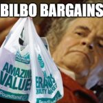 Bilbo Bargains | BILBO BARGAINS | image tagged in bilbo,bilbo baggins,the hobbit,lotr,lord of the rings,the shire | made w/ Imgflip meme maker