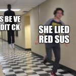 Flying guy | S BE VE
DIT CK; SHE LIED
RED SUS | image tagged in flying guy | made w/ Imgflip meme maker