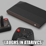 *Laughs in AtariVCS*