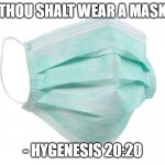 Face mask | THOU SHALT WEAR A MASK; - HYGENESIS 20:20 | image tagged in face mask | made w/ Imgflip meme maker