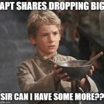 Can I have some more | APT SHARES DROPPING BIG; SIR CAN I HAVE SOME MORE?? | image tagged in can i have some more | made w/ Imgflip meme maker