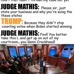 Trump Judge Mathis Take This L And Get Out Of My Courtroom