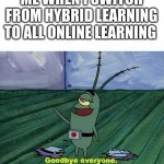 2020 make up your mind | ME WHEN I SWITCH FROM HYBRID LEARNING TO ALL ONLINE LEARNING | image tagged in plankton therapy,school,2020 | made w/ Imgflip meme maker