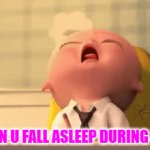 Boss Baby Exam Meme | WHEN U FALL ASLEEP DURING EXAM | image tagged in gifs,memes | made w/ Imgflip video-to-gif maker