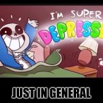 Haha, i feel this. | JUST IN GENERAL | image tagged in sans is depressed | made w/ Imgflip meme maker