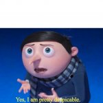 Yes, I am pretty despicable meme