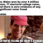 MAGA so you're telling me there's a chance meme