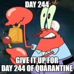 Mr Krabs Bell | DAY 244; GIVE IT UP FOR DAY 244 OF QUARANTINE | image tagged in mr krabs bell | made w/ Imgflip meme maker