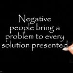 Negative People Always Brings Problems To Everything | image tagged in negative people always brings problems to everything | made w/ Imgflip meme maker