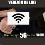 Fastest draw in the west | VERIZON BE LIKE; 5G; WORLD | image tagged in fastest draw in the west | made w/ Imgflip meme maker
