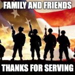 veterans day | FAMILY AND FRIENDS; THANKS FOR SERVING | image tagged in veterans day | made w/ Imgflip meme maker