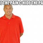 MR.C is so hurt | HIDE THE PAIN C HIDE THE PAIN... | image tagged in mr c | made w/ Imgflip meme maker