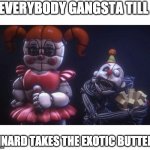 EXOTIC BUTTERS | EVERYBODY GANGSTA TILL; ENNARD TAKES THE EXOTIC BUTTERS | image tagged in exotic butters | made w/ Imgflip meme maker