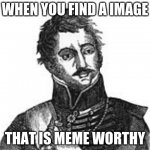 WHEN YOU FIND A IMAGE; THAT IS MEME WORTHY | image tagged in idk | made w/ Imgflip meme maker