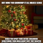 Misheard Christmas lyrics | BUT NOW YOU GROWNUP IT ALL MAKES SENSE; WHEN YOU SPENT YOUR ENTIRE CHILDHOOD SCRATCHING YOUR HEAD ABOUT WHY THEY WANTED TO BUILD A TOILET ALL AROUND THE CHRISTMAS TREE | image tagged in thrive christmas,christmas,misheard lyrics,memes | made w/ Imgflip meme maker