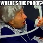 Clara Peller | WHERE'S THE PROOF? | image tagged in clara peller,beer | made w/ Imgflip meme maker