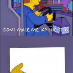 Simpsons Dont make me tap the sign meme