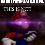 mario | THE TEACHER WHEN IM NOT PAYING ATTENTION: | image tagged in mario | made w/ Imgflip meme maker