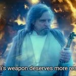 A Jedi's weapon deserves more respect.