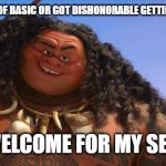 sorta welcome | GUY WHO WASHED OUT OF BASIC OR GOT DISHONORABLE GETTING HIS FREE IHOP LUNCH; YER WELCOME FOR MY SERVICE | image tagged in moana maui welcome | made w/ Imgflip meme maker