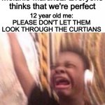 My 13th bday is tomorrow | Melanie Martinez: Everyone thinks that we're perfect; 12 year old me: PLEASE DON'T LET THEM LOOK THROUGH THE CURTIANS | image tagged in screaming kid witch headphones | made w/ Imgflip meme maker