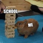 Crikey! | SCHOOL; ME | image tagged in jenga | made w/ Imgflip meme maker