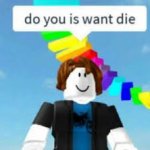 Do You Is Want Die? meme