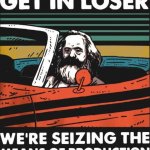 Get In loser Karl Marx