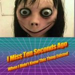 is dis creepy or what? | image tagged in i miss ten seconds ago | made w/ Imgflip meme maker