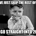 Skip 2020 | CAN WE JUST SKIP THE REST OF 2020; AND GO STRAIGHT INTO 2021? | image tagged in impatient,2020,2020 sucks,skipper | made w/ Imgflip meme maker