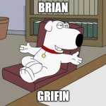 Brian Griffin | BRIAN GRIFIN | image tagged in memes,brian griffin | made w/ Imgflip meme maker