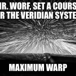 Snow | MR. WORF, SET A COURSE FOR THE VERIDIAN SYSTEM; MAXIMUM WARP | image tagged in snow | made w/ Imgflip meme maker