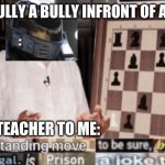 everytime i swear | WHEN I BULLY A BULLY INFRONT OF A TEACHER; THE TEACHER TO ME: | image tagged in well hd | made w/ Imgflip meme maker