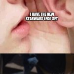 whisper in ear goosebumps | I HAVE THE NEW STARWARS LEGO SET | image tagged in whisper in ear goosebumps | made w/ Imgflip meme maker